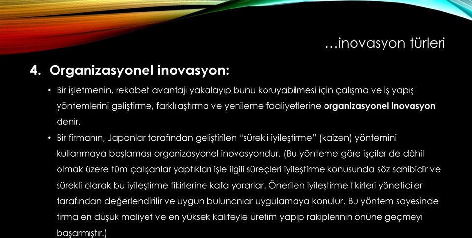 inovasyon denir. Bir firmanın, Japonlar tarafından geliştirilen sürekli iyileştirme (kaizen) yöntemini kullanmaya başlaması organizasyonel inovasyondur.