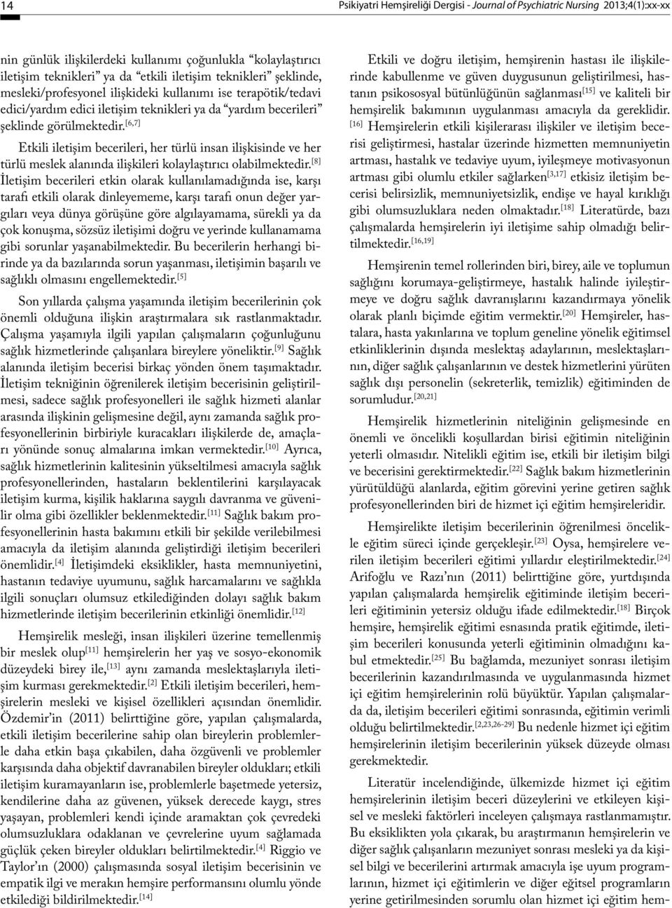 [6,7] Etkili iletişim becerileri, her türlü insan ilişkisinde ve her türlü meslek alanında ilişkileri kolaylaştırıcı olabilmektedir.