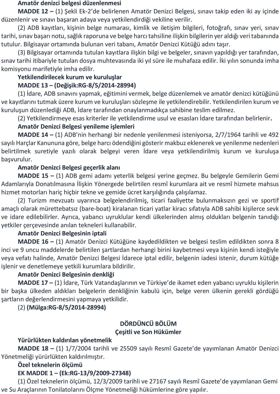 (2) ADB kayıtları, kişinin belge numarası, kimlik ve iletişim bilgileri, fotoğrafı, sınav yeri, sınav tarihi, sınav başarı notu, sağlık raporuna ve belge harcı tahsiline ilişkin bilgilerin yer aldığı