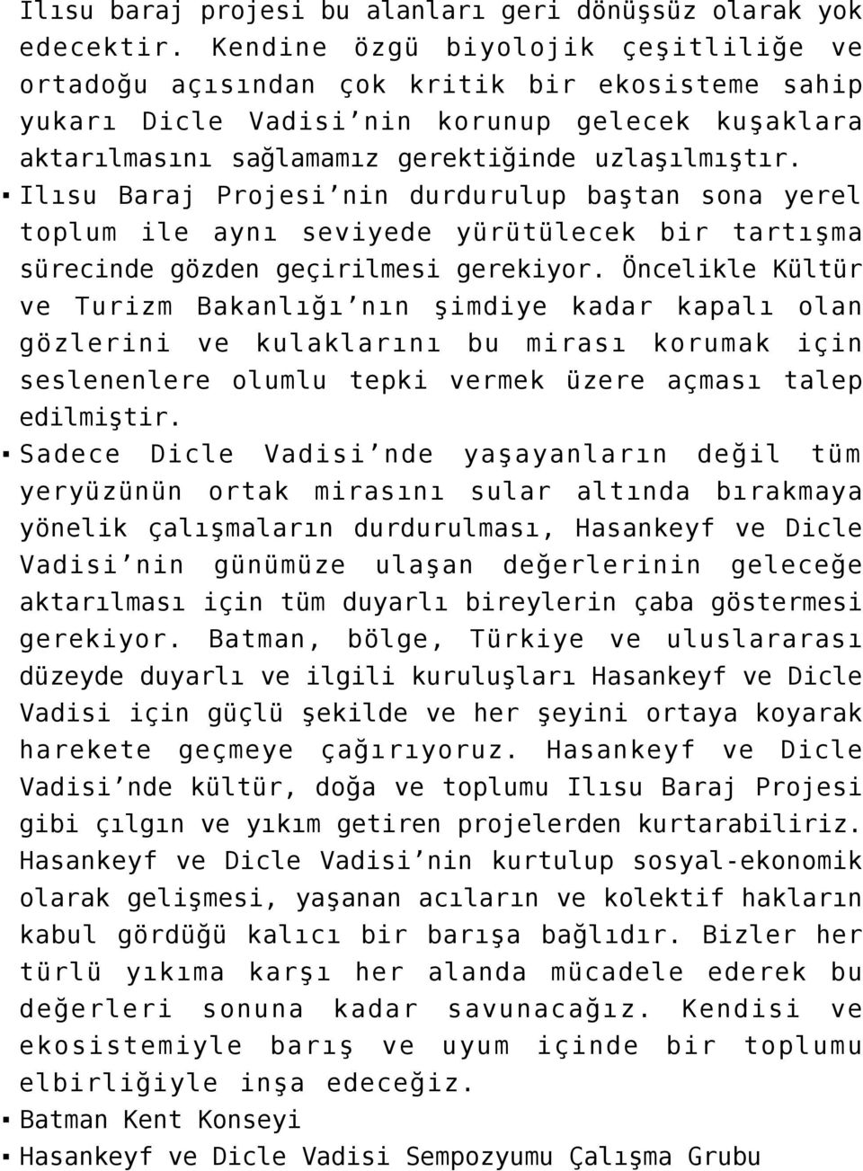 Ilısu Baraj Projesi nin durdurulup baştan sona yerel toplum ile aynı seviyede yürütülecek bir tartışma sürecinde gözden geçirilmesi gerekiyor.