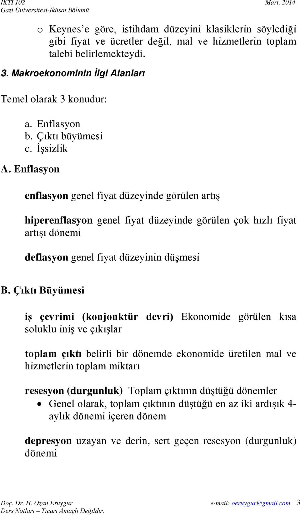 Enflasyon enflasyon genel fiyat düzeyinde görülen artış hiperenflasyon genel fiyat düzeyinde görülen çok hızlı fiyat artışı dönemi deflasyon genel fiyat düzeyinin düşmesi B.