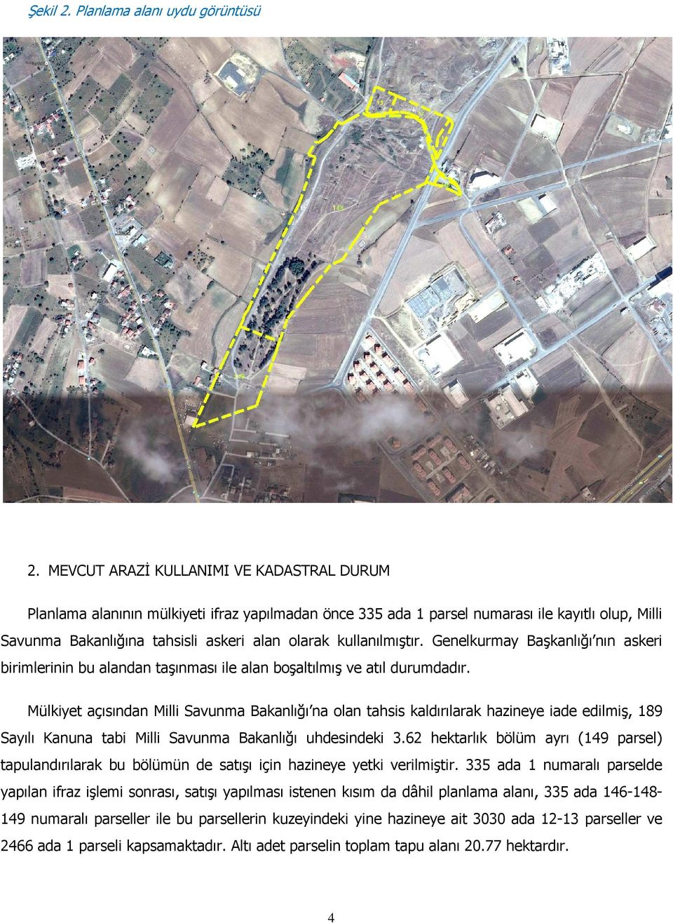 kullanılmıştır. Genelkurmay Başkanlığı nın askeri birimlerinin bu alandan taşınması ile alan boşaltılmış ve atıl durumdadır.