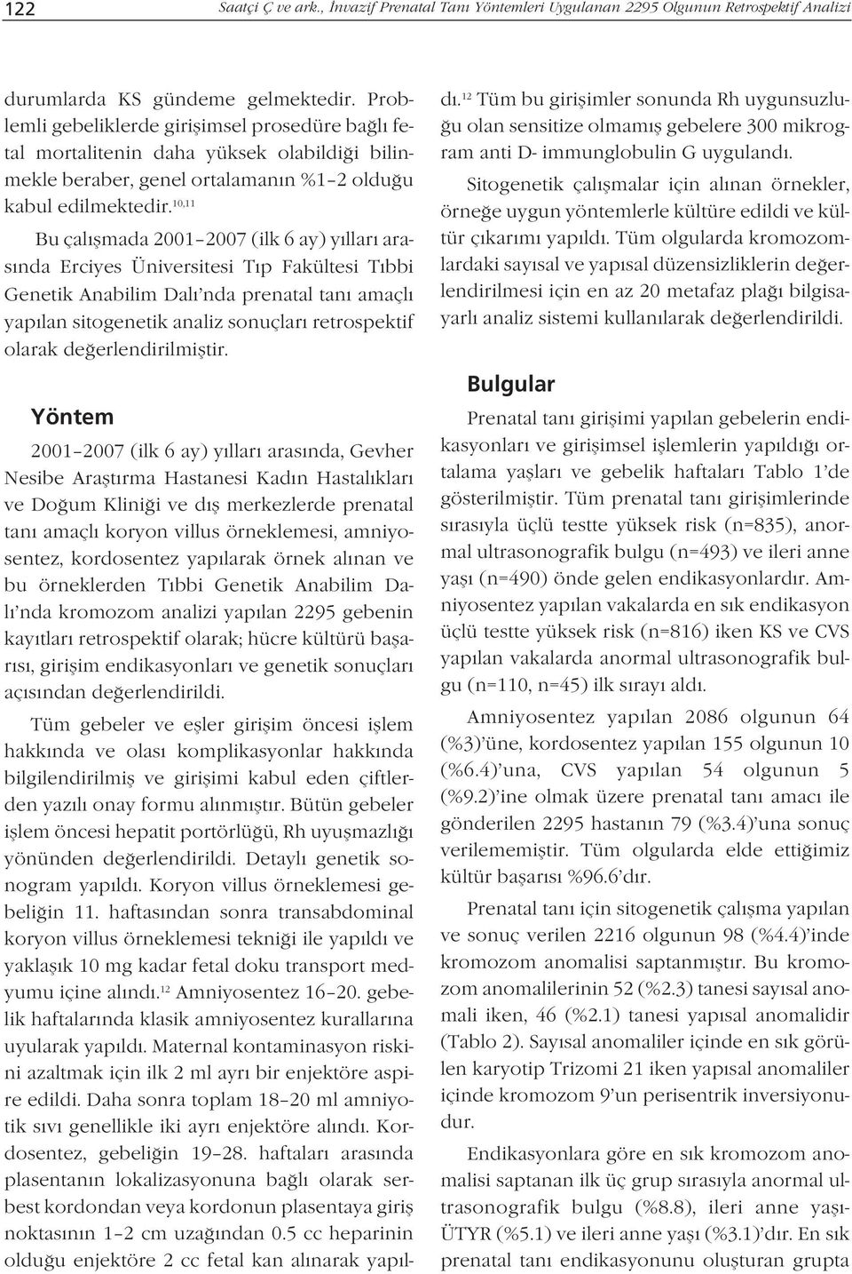 10,11 Bu çal flmada 2001 2007 (ilk 6 ay) y llar aras nda Erciyes Üniversitesi T p Fakültesi T bbi Genetik Anabilim Dal nda prenatal tan amaçl yap lan sitogenetik analiz sonuçlar retrospektif olarak