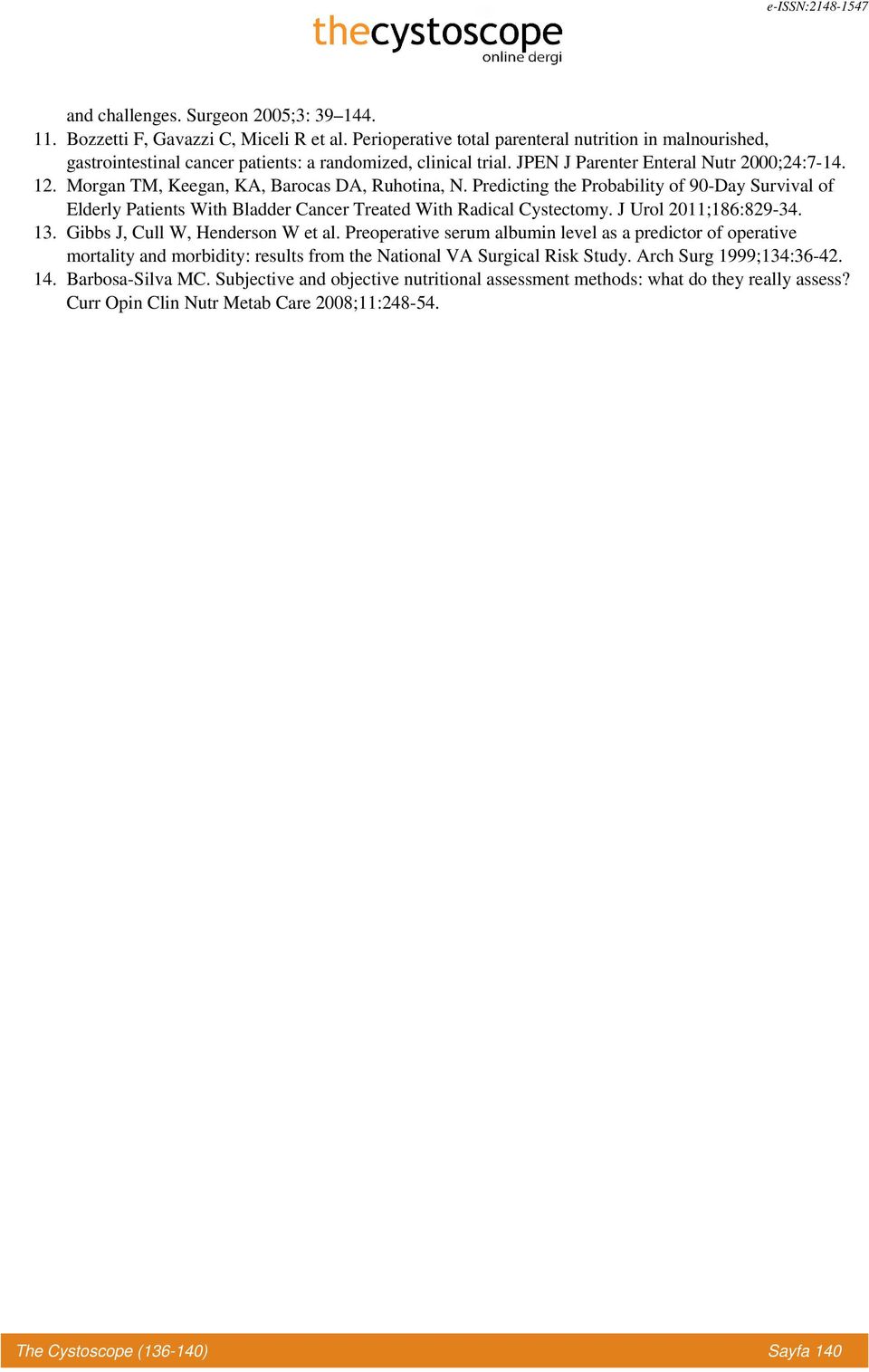 Morgan TM, Keegan, KA, Barocas DA, Ruhotina, N. Predicting the Probability of 90-Day Survival of Elderly Patients With Bladder Cancer Treated With Radical Cystectomy. J Urol 2011;186:829-34. 13.