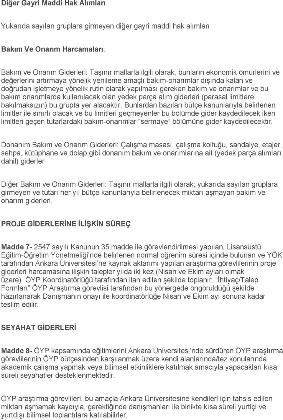 onarımlarda kullanılacak olan yedek parça alım giderleri (parasal limitlere bakılmaksızın) bu grupta yer alacaktır.