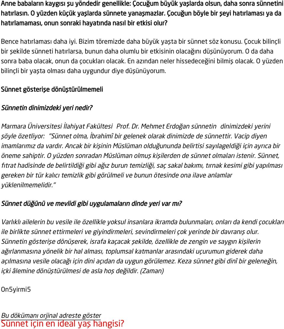 Çocuk bilinçli bir şekilde sünneti hatırlarsa, bunun daha olumlu bir etkisinin olacağını düşünüyorum. O da daha sonra baba olacak, onun da çocukları olacak.