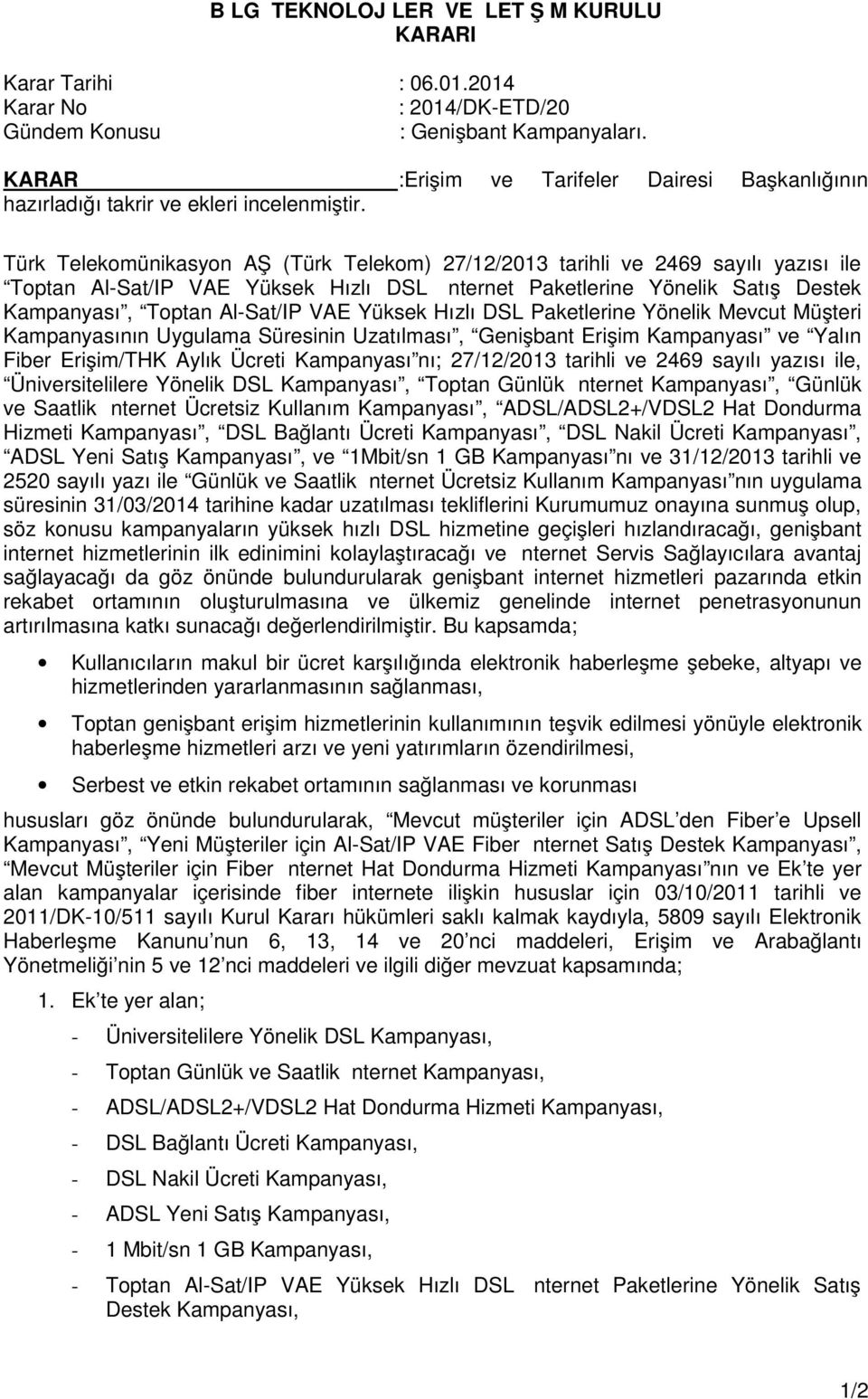 Türk Telekomünikasyon AŞ (Türk Telekom) 27/12/2013 tarihli ve 2469 sayılı yazısı ile Toptan Al-Sat/IP VAE Yüksek Hızlı DSL İnternet Paketlerine Yönelik Satış Destek Kampanyası, Toptan Al-Sat/IP VAE