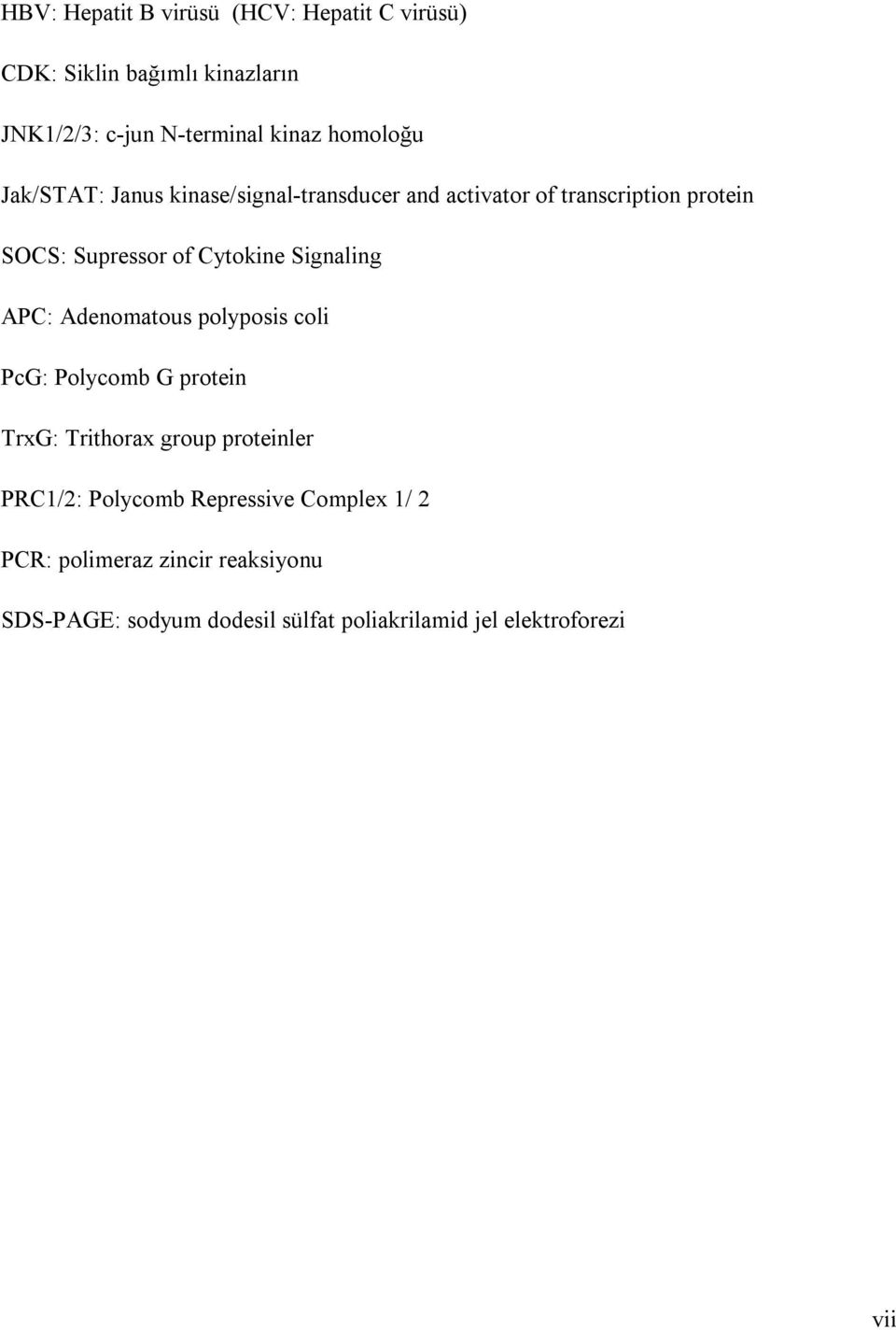 Signaling APC: Adenomatous polyposis coli PcG: Polycomb G protein TrxG: Trithorax group proteinler PRC1/2: Polycomb