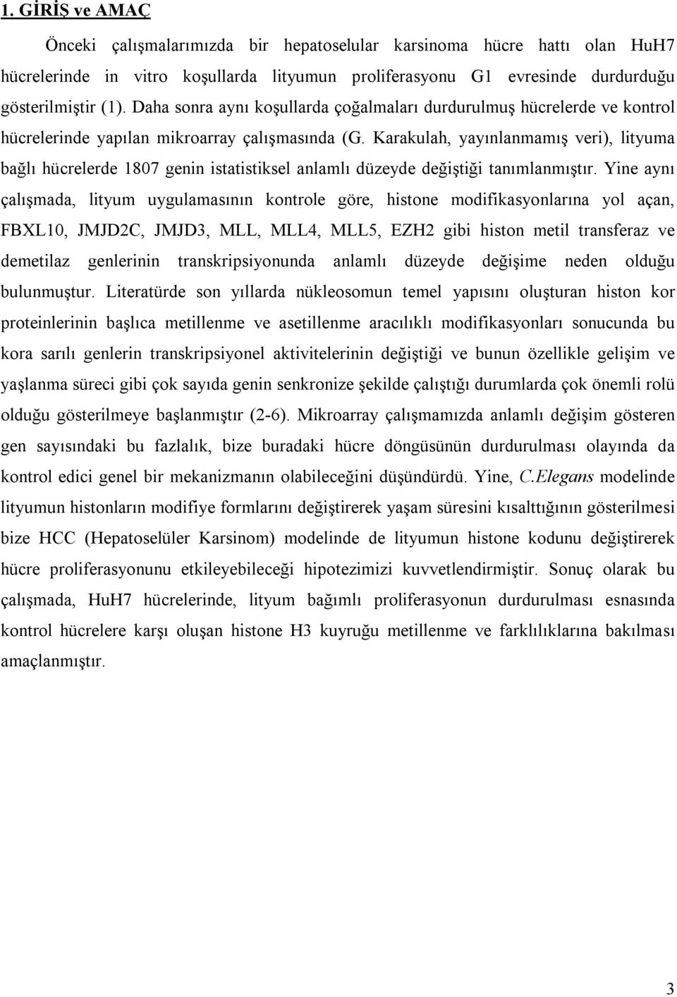 Karakulah, yayınlanmamış veri), lityuma bağlı hücrelerde 1807 genin istatistiksel anlamlı düzeyde değiştiği tanımlanmıştır.