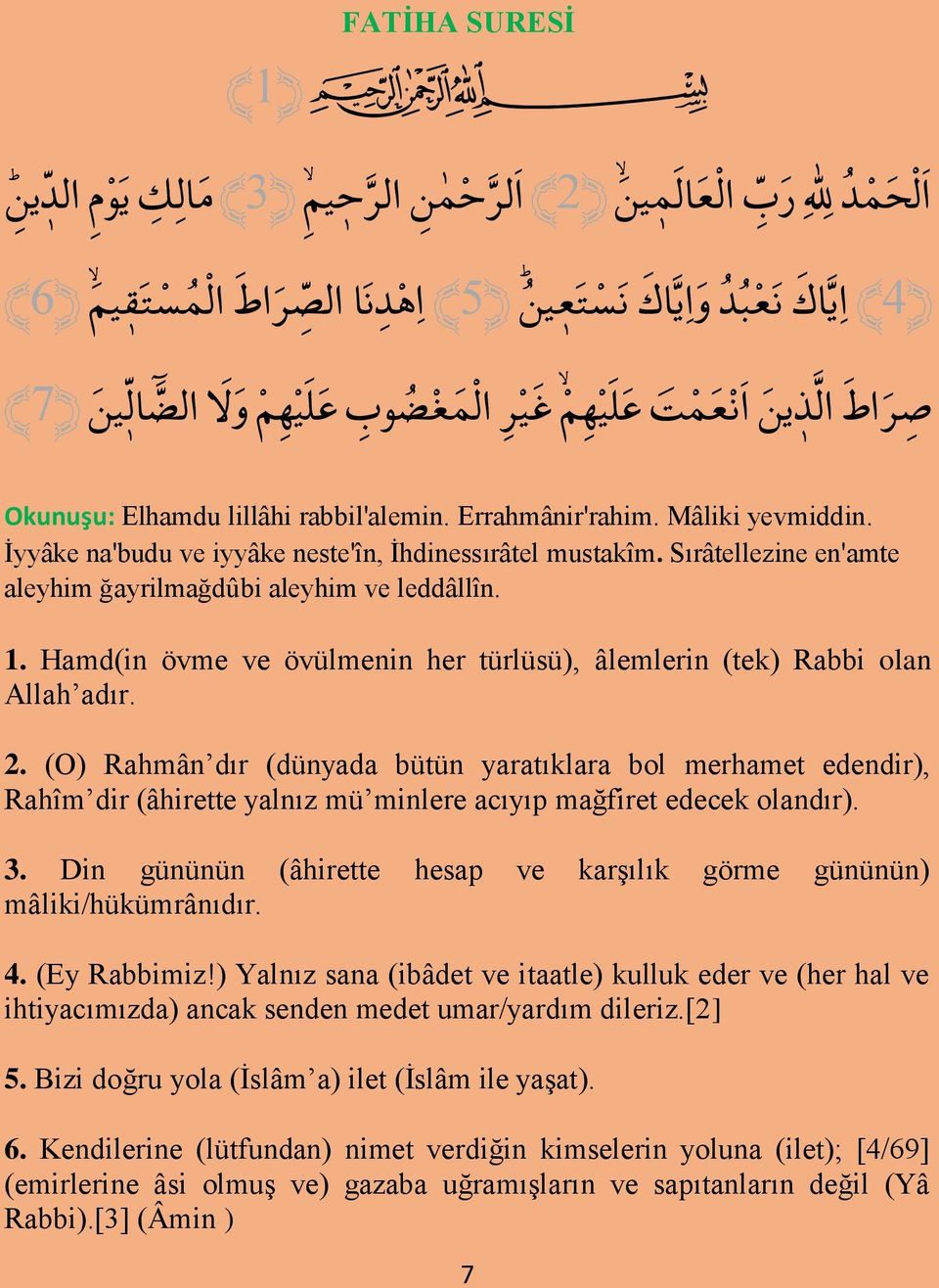 Sırâtellezine en'amte aleyhim ğayrilmağdûbi aleyhim ve leddâllîn. 1. Hamd(in övme ve övülmenin her türlüsü), âlemlerin (tek) Rabbi olan Allah adır. 2.