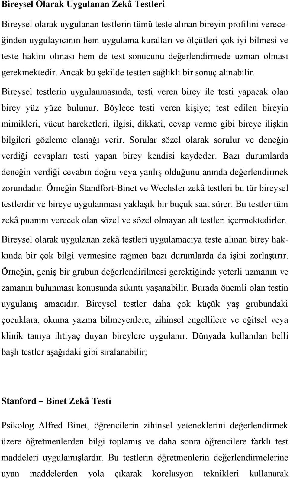 Bireysel testlerin uygulanmasında, testi veren birey ile testi yapacak olan birey yüz yüze bulunur.