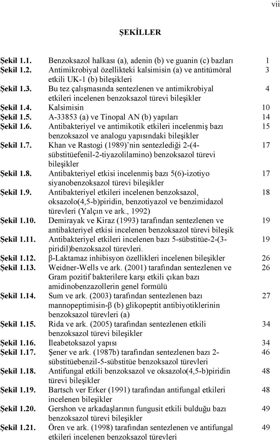A-33853 (a) ve Tinopal AN (b) yapıları 14 Şekil 1.6. Antibakteriyel ve antimikotik etkileri incelenmiş bazı 15 benzoksazol ve analogu yapısındaki bileşikler Şekil 1.7.