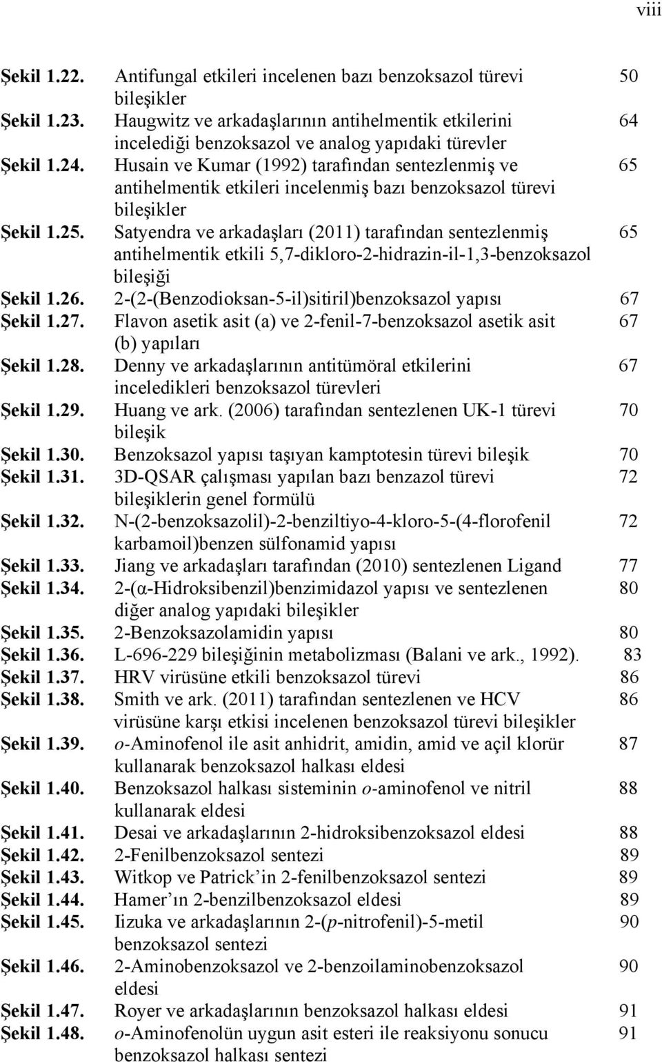 Husain ve Kumar (1992) tarafından sentezlenmiş ve 65 antihelmentik etkileri incelenmiş bazı benzoksazol türevi bileşikler Şekil 1.25.