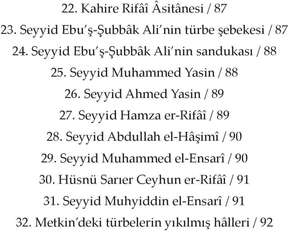 Seyyid Ahmed Yasin / 89 27. Seyyid Hamza er-rifâî / 89 28. Seyyid Abdullah el-hâşimî / 90 29.