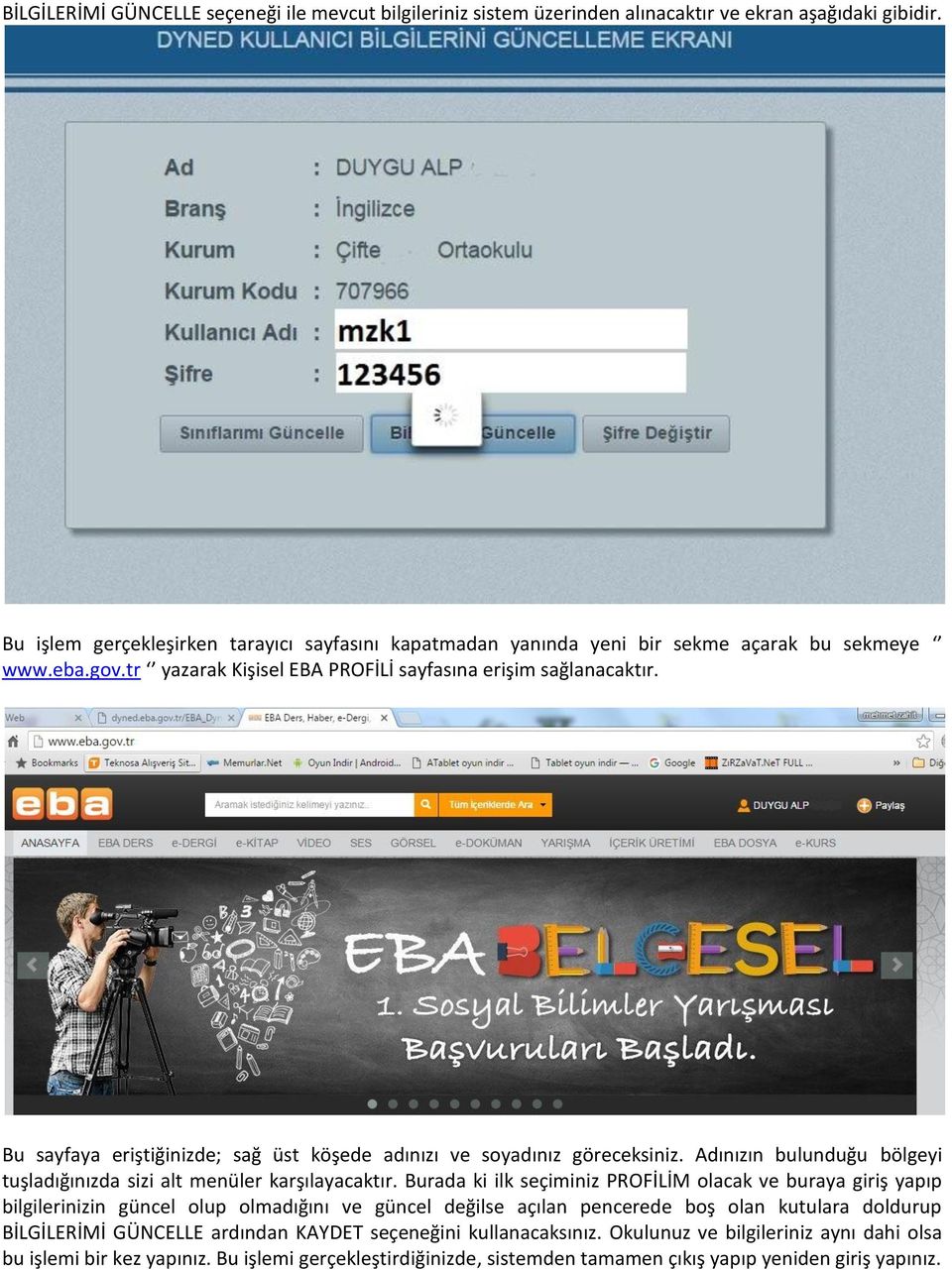 Bu sayfaya eriştiğinizde; sağ üst köşede adınızı ve soyadınız göreceksiniz. Adınızın bulunduğu bölgeyi tuşladığınızda sizi alt menüler karşılayacaktır.