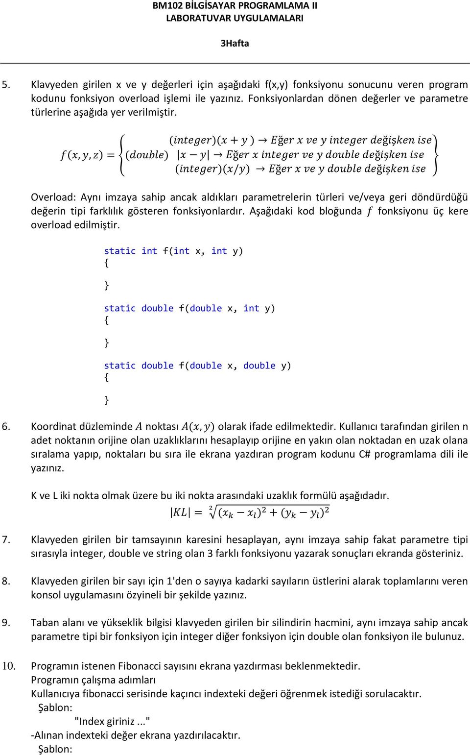 (integer)(x + y ) Eğer x ve y integer değişken ise f(x, y, z) = (double) x y Eğer x integer ve y double değişken ise (integer)(x/y) Eğer x ve y double değişken ise Overload: Aynı imzaya sahip ancak