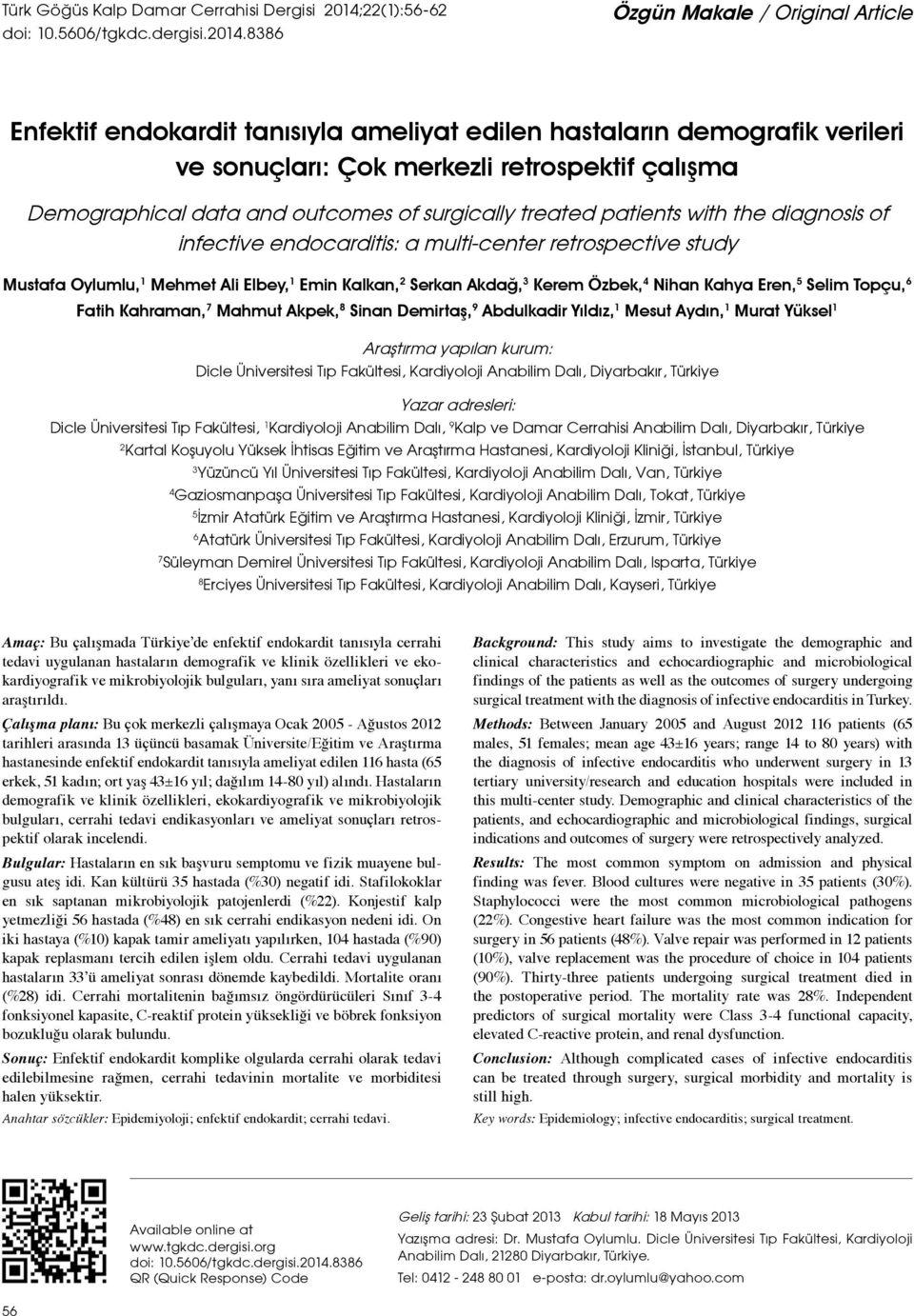 8386 Özgün Makale / Original Article Enfektif endokardit tanısıyla ameliyat edilen hastaların demografik verileri ve sonuçları: Çok merkezli retrospektif çalışma Demographical data and outcomes of