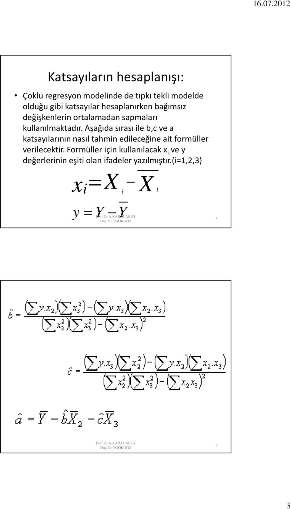 Aşağıda sırası le b,c ve a katsayılarının nasıl tahmn edleceğne at formüller verlecektr.