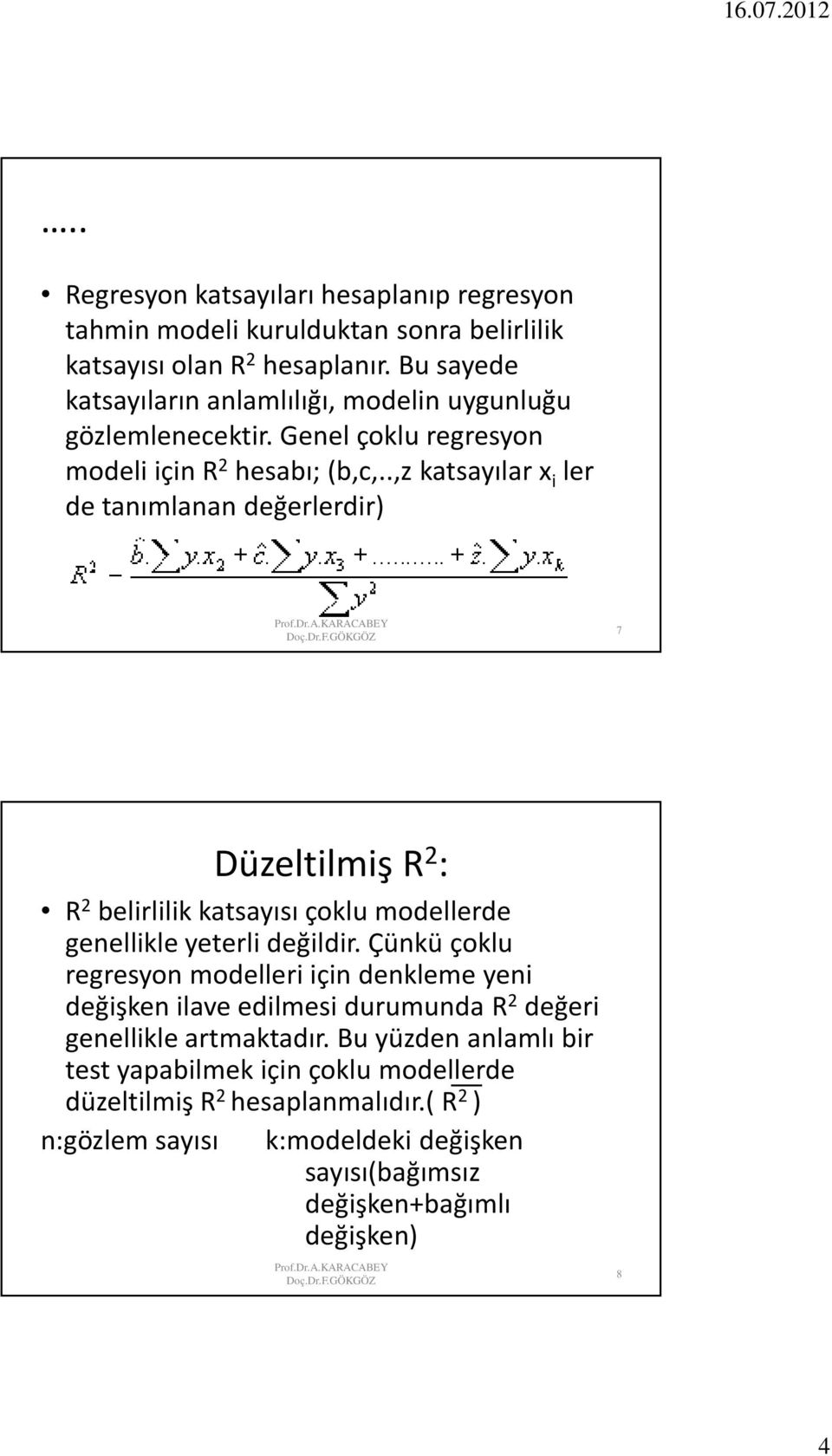 .,z katsayılar x ler de tanımlanan değerlerdr) 7 Düzeltlmş R : R belrllk katsayısı çoklu modellerde genellkle yeterl değldr.