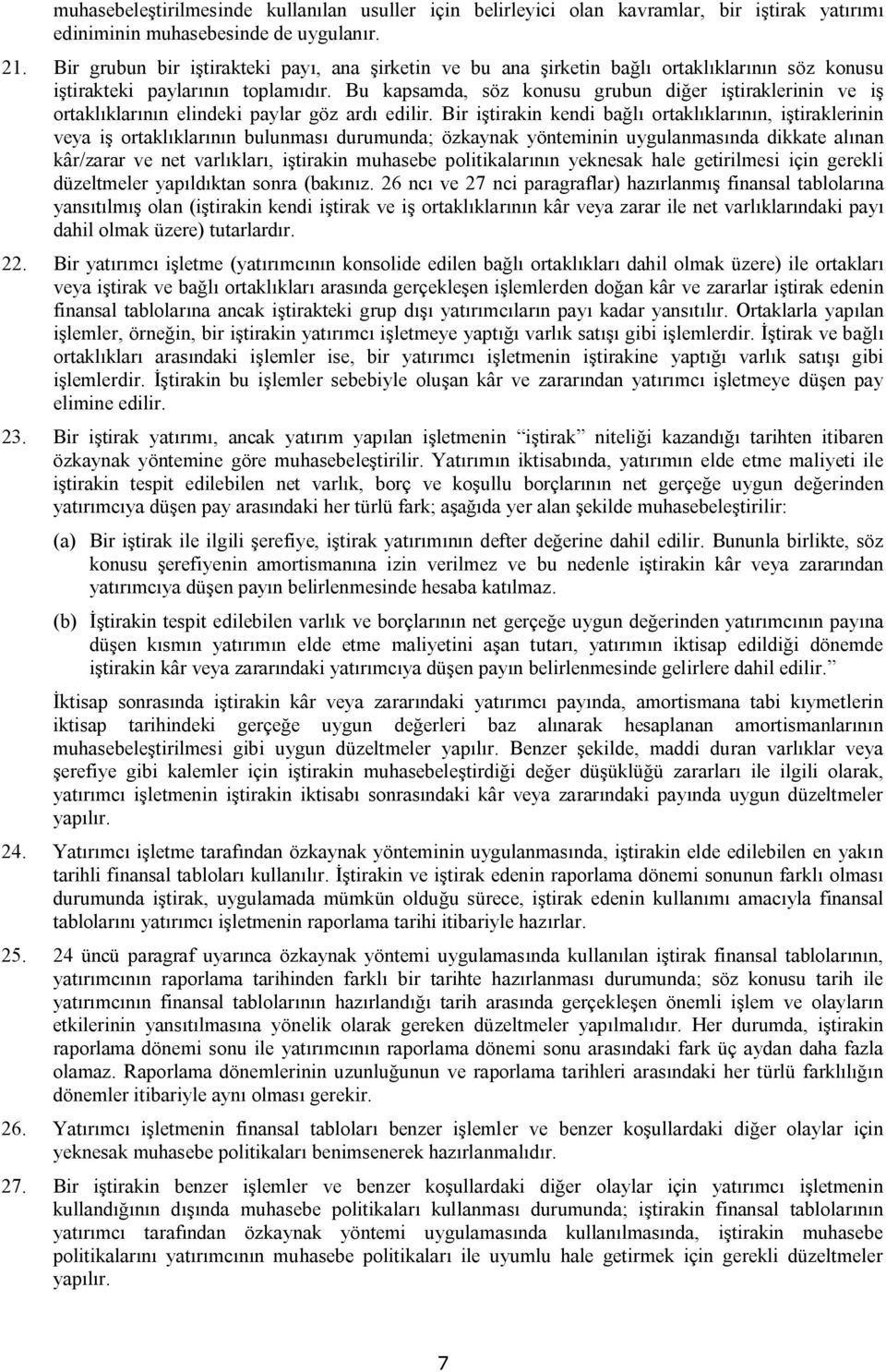 Bu kapsamda, söz konusu grubun diğer iştiraklerinin ve iş ortaklıklarının elindeki paylar göz ardı edilir.