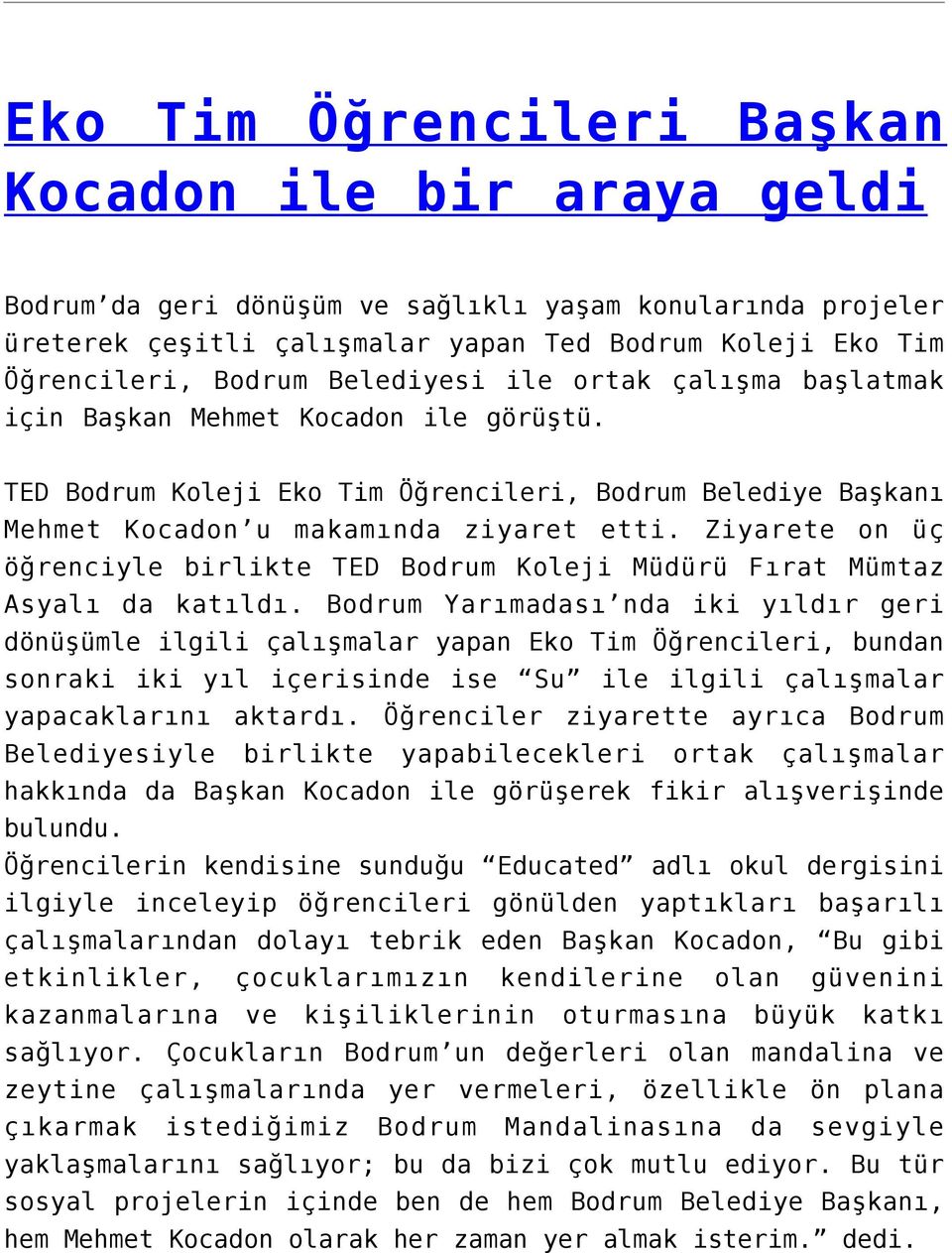 Ziyarete on üç öğrenciyle birlikte TED Bodrum Koleji Müdürü Fırat Mümtaz Asyalı da katıldı.