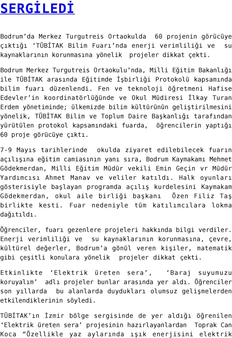 Fen ve teknoloji öğretmeni Hafise Edevler in koordinatörlüğünde ve Okul Müdiresi İlkay Turan Erdem yönetiminde; ülkemizde bilim kültürünün geliştirilmesini yönelik, TÜBİTAK Bilim ve Toplum Daire