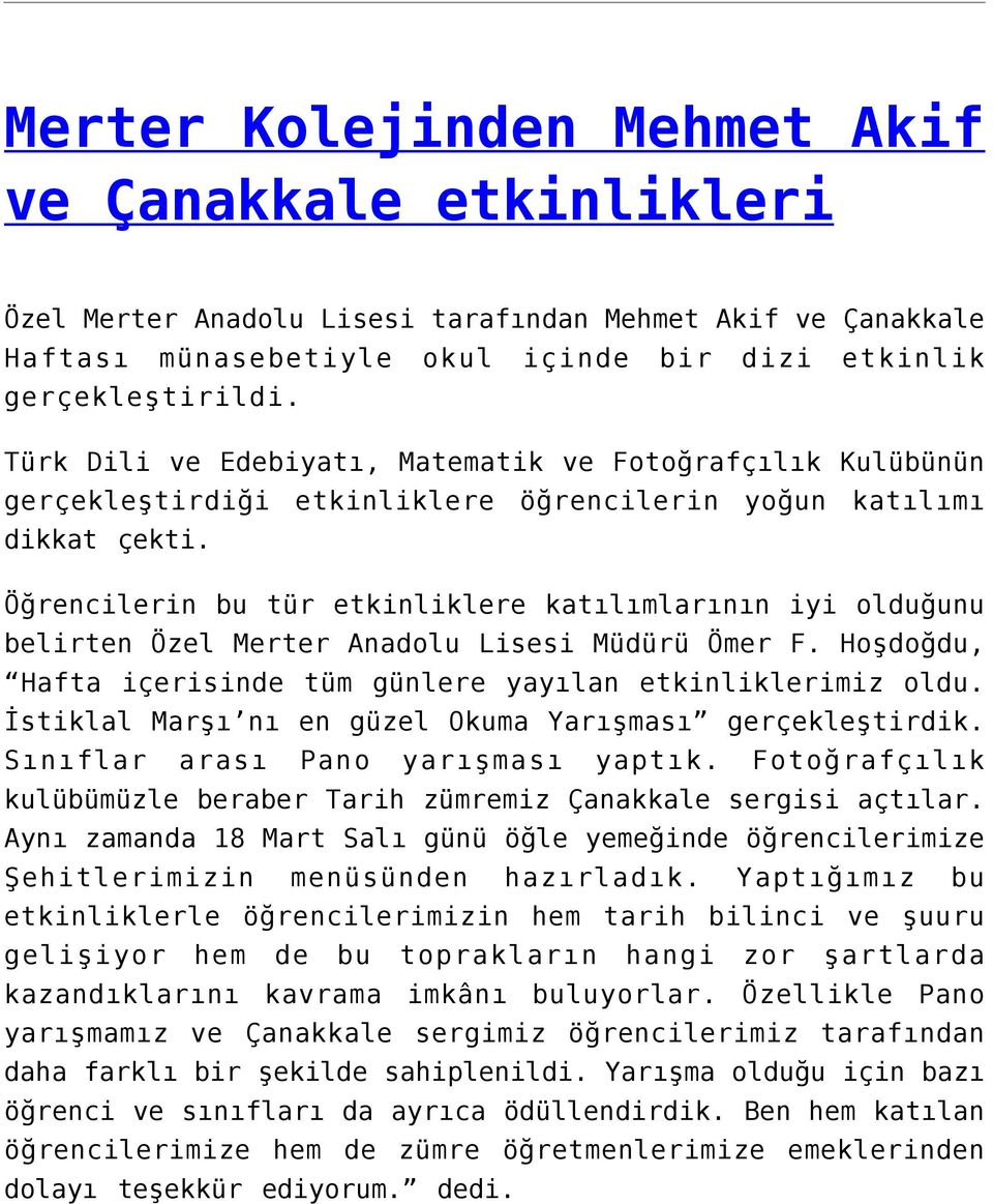 Öğrencilerin bu tür etkinliklere katılımlarının iyi olduğunu belirten Özel Merter Anadolu Lisesi Müdürü Ömer F. Hoşdoğdu, Hafta içerisinde tüm günlere yayılan etkinliklerimiz oldu.