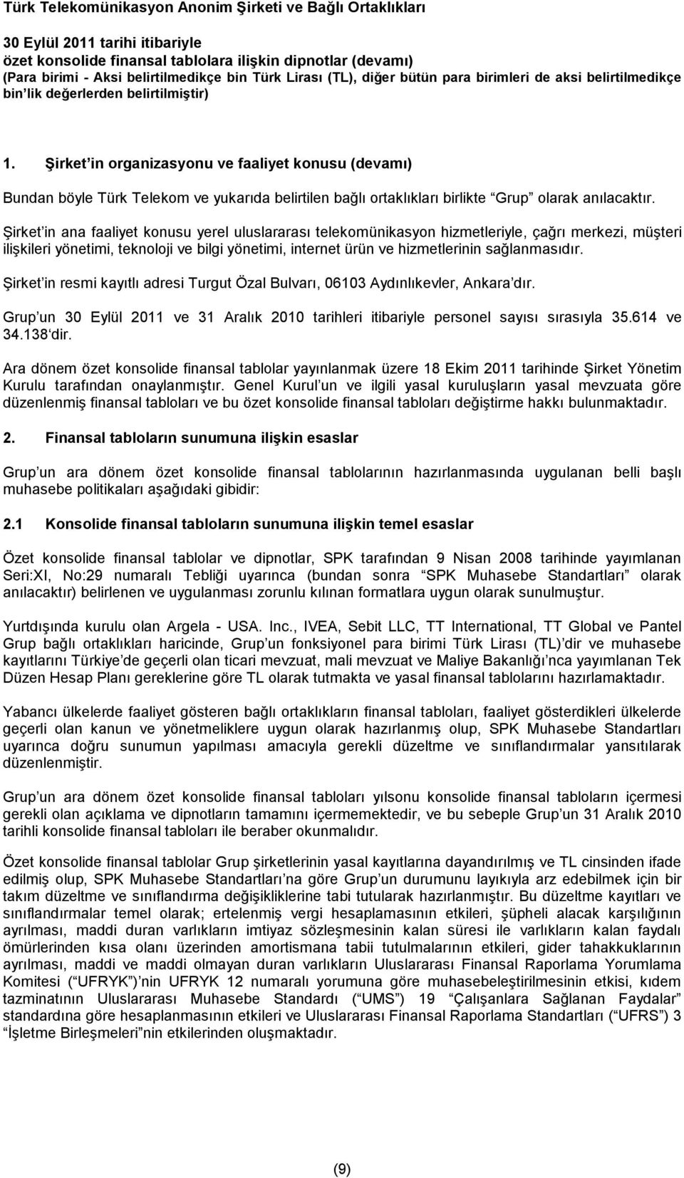 Şirket in resmi kayıtlı adresi Turgut Özal Bulvarı, 06103 Aydınlıkevler, Ankara dır. Grup un 30 Eylül 2011 ve 31 Aralık 2010 tarihleri itibariyle personel sayısı sırasıyla 35.614 ve 34.138 dir.