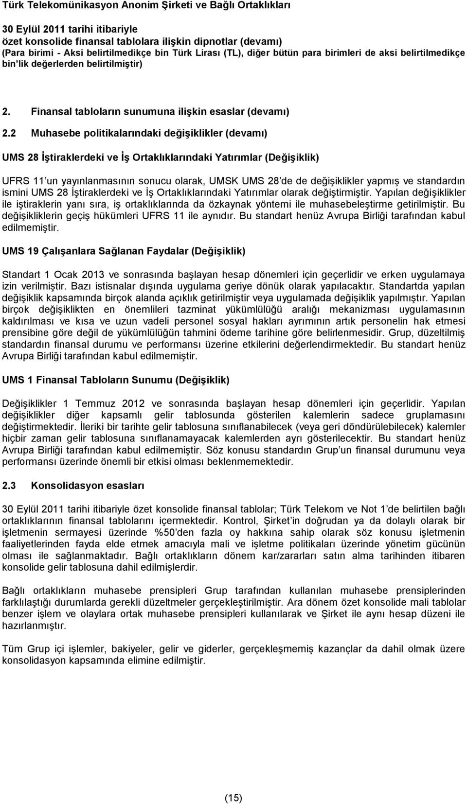 yapmış ve standardın ismini UMS 28 İştiraklerdeki ve İş Ortaklıklarındaki Yatırımlar olarak değiştirmiştir.