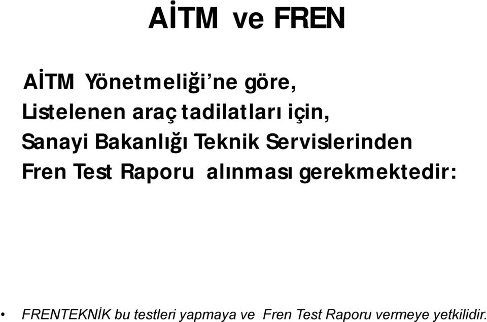 Servislerinden Fren Test Raporu alınması gerekmektedir: