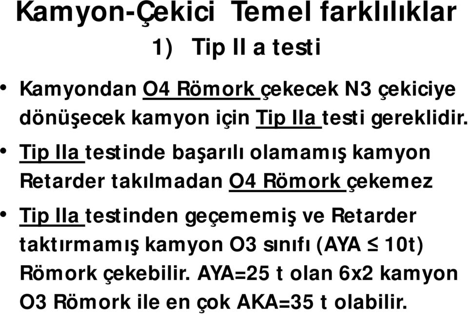 Tip IIa testinde başarılı olamamış kamyon Retarder takılmadan O4 Römork çekemez Tip IIa