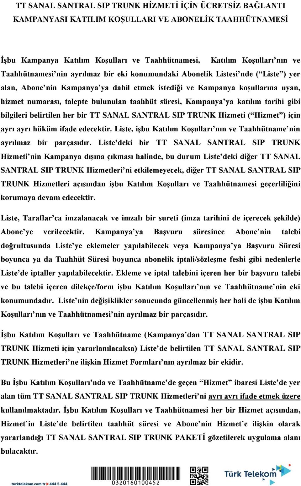 taahhüt süresi, Kampanya ya katılım tarihi gibi bilgileri belirtilen her bir TT SANAL SANTRAL SIP TRUNK Hizmeti ( Hizmet ) için ayrı ayrı hüküm ifade edecektir.