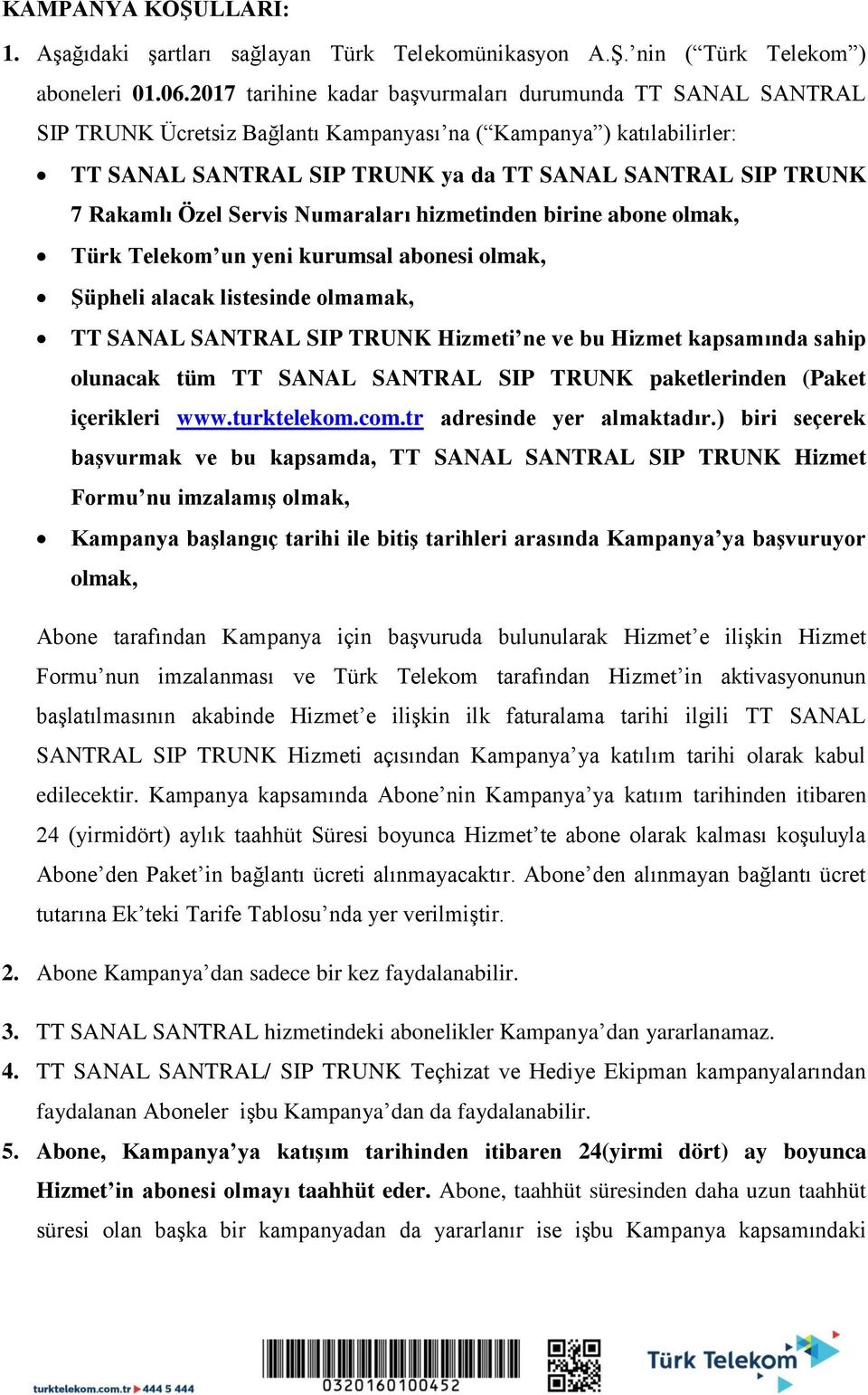 Rakamlı Özel Servis Numaraları hizmetinden birine abone olmak, Türk Telekom un yeni kurumsal abonesi olmak, Şüpheli alacak listesinde olmamak, TT SANAL SANTRAL SIP TRUNK Hizmeti ne ve bu Hizmet
