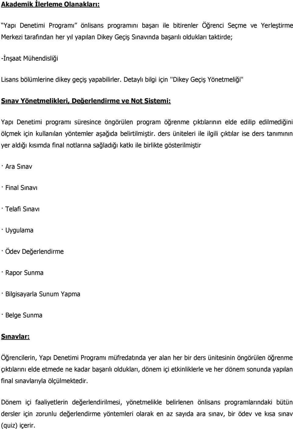 Detaylı bilgi için ''Dikey Geçiş Yönetmeliği'' Sınav Yönetmelikleri, Değerlendirme ve Not Sistemi: Yapı Denetimi programı süresince öngörülen program öğrenme çıktılarının elde edilip edilmediğini