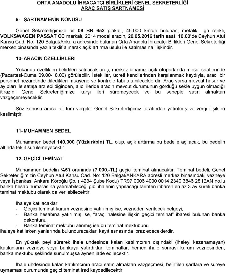 No: 120 Balgat/Ankara adresinde bulunan Orta Anadolu İhracatçı Birlikleri Genel Sekreterliği merkez binasında yazılı teklif alınarak açık artırma usulü ile satılmasına ilişkindir.