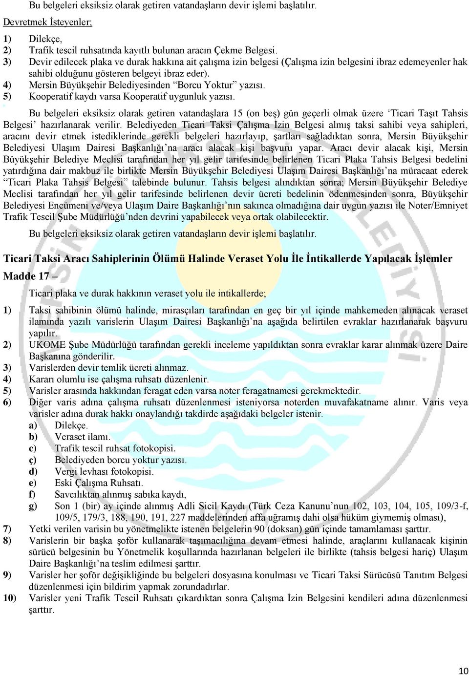 4) Mersin Büyükşehir Belediyesinden Borcu Yoktur yazısı. 5) Kooperatif kaydı varsa Kooperatif uygunluk yazısı.