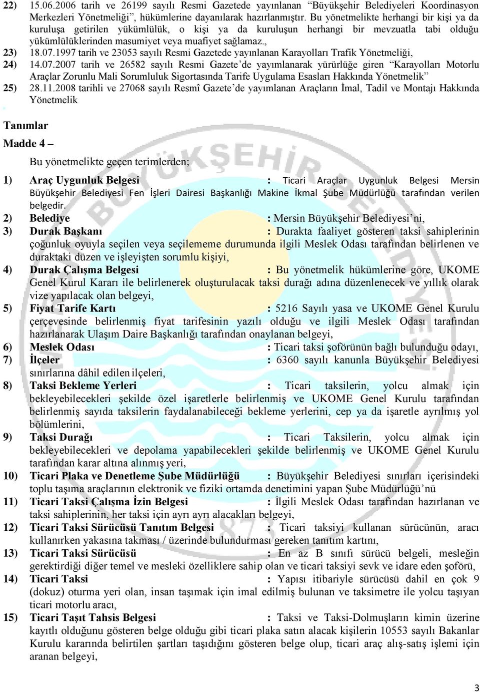1997 tarih ve 23053 sayılı Resmi Gazetede yayınlanan Karayolları Trafik Yönetmeliği, 24) 14.07.