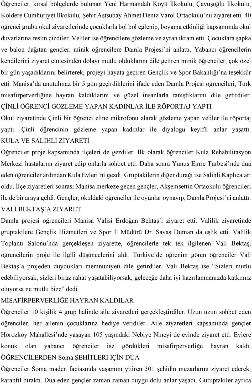 Çocuklara şapka ve balon dağıtan gençler, minik öğrencilere Damla Projesi ni anlattı.