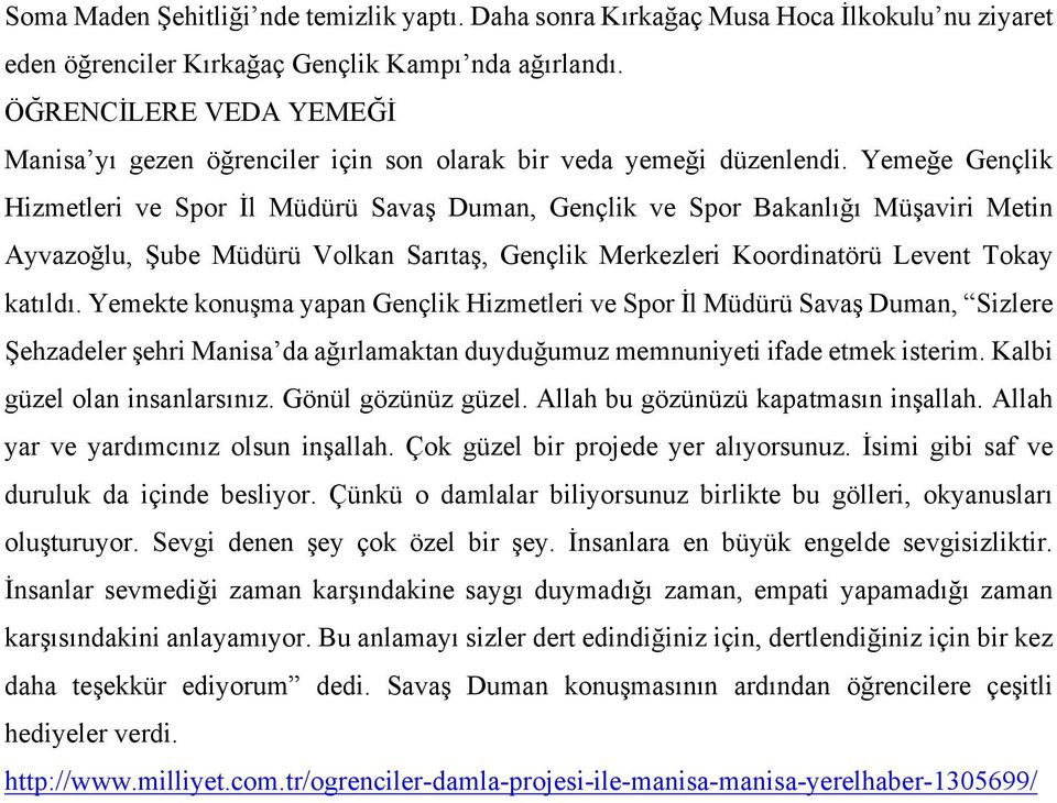 Yemeğe Gençlik Hizmetleri ve Spor İl Müdürü Savaş Duman, Gençlik ve Spor Bakanlığı Müşaviri Metin Ayvazoğlu, Şube Müdürü Volkan Sarıtaş, Gençlik Merkezleri Koordinatörü Levent Tokay katıldı.