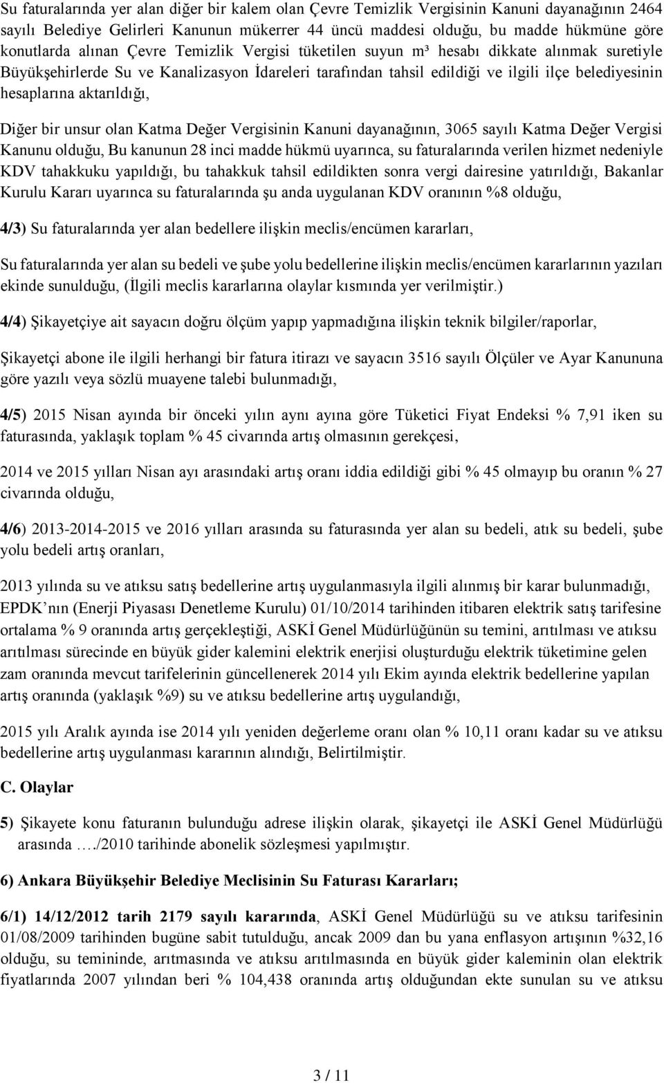 aktarıldığı, Diğer bir unsur olan Katma Değer Vergisinin Kanuni dayanağının, 3065 sayılı Katma Değer Vergisi Kanunu olduğu, Bu kanunun 28 inci madde hükmü uyarınca, su faturalarında verilen hizmet