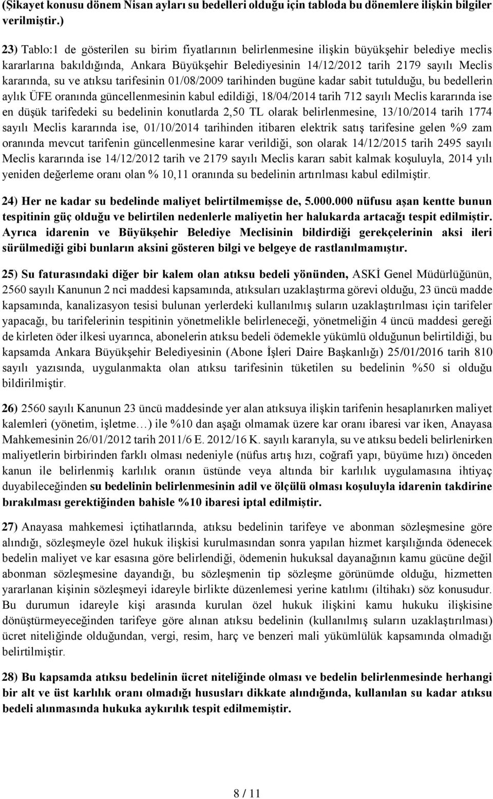 kararında, su ve atıksu tarifesinin 01/08/2009 tarihinden bugüne kadar sabit tutulduğu, bu bedellerin aylık ÜFE oranında güncellenmesinin kabul edildiği, 18/04/2014 tarih 712 sayılı Meclis kararında