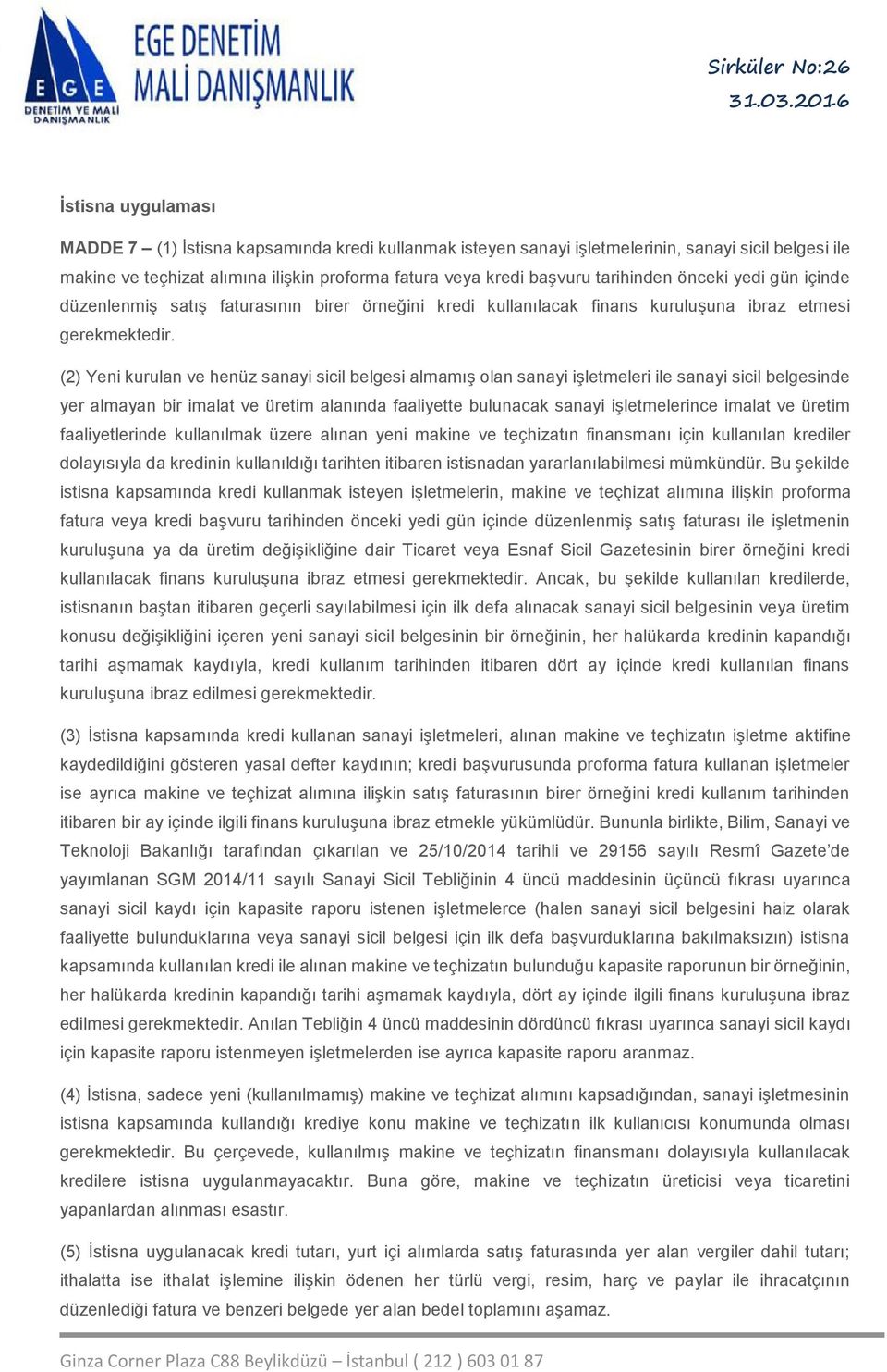 (2) Yeni kurulan ve henüz sanayi sicil belgesi almamış olan sanayi işletmeleri ile sanayi sicil belgesinde yer almayan bir imalat ve üretim alanında faaliyette bulunacak sanayi işletmelerince imalat