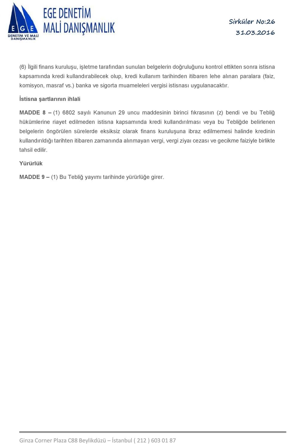 İstisna şartlarının ihlali MADDE 8 (1) 6802 sayılı Kanunun 29 uncu maddesinin birinci fıkrasının (z) bendi ve bu Tebliğ hükümlerine riayet edilmeden istisna kapsamında kredi kullandırılması veya bu