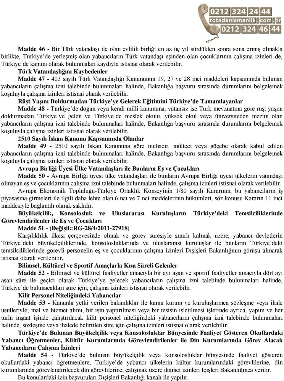 Türk VatandaĢlığını Kaybedenler Madde 47-403 sayılı Türk Vatandaşlığı Kanununun 19, 27 ve 28 inci maddeleri kapsamında bulunan yabancıların çalışma izni talebinde bulunmaları halinde, Bakanlığa