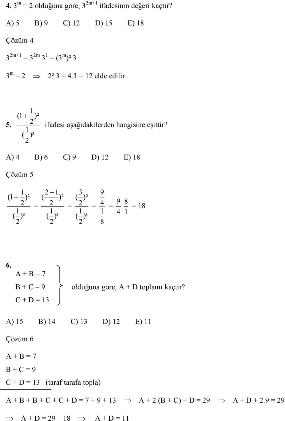 A) 4 B) 6 C) 9 D) E) 8 Çözüm ( + )² ( )³ + ( )² ( )³ 3 ( )² ( )³ 9 4 8 9 8. 4 8 6.
