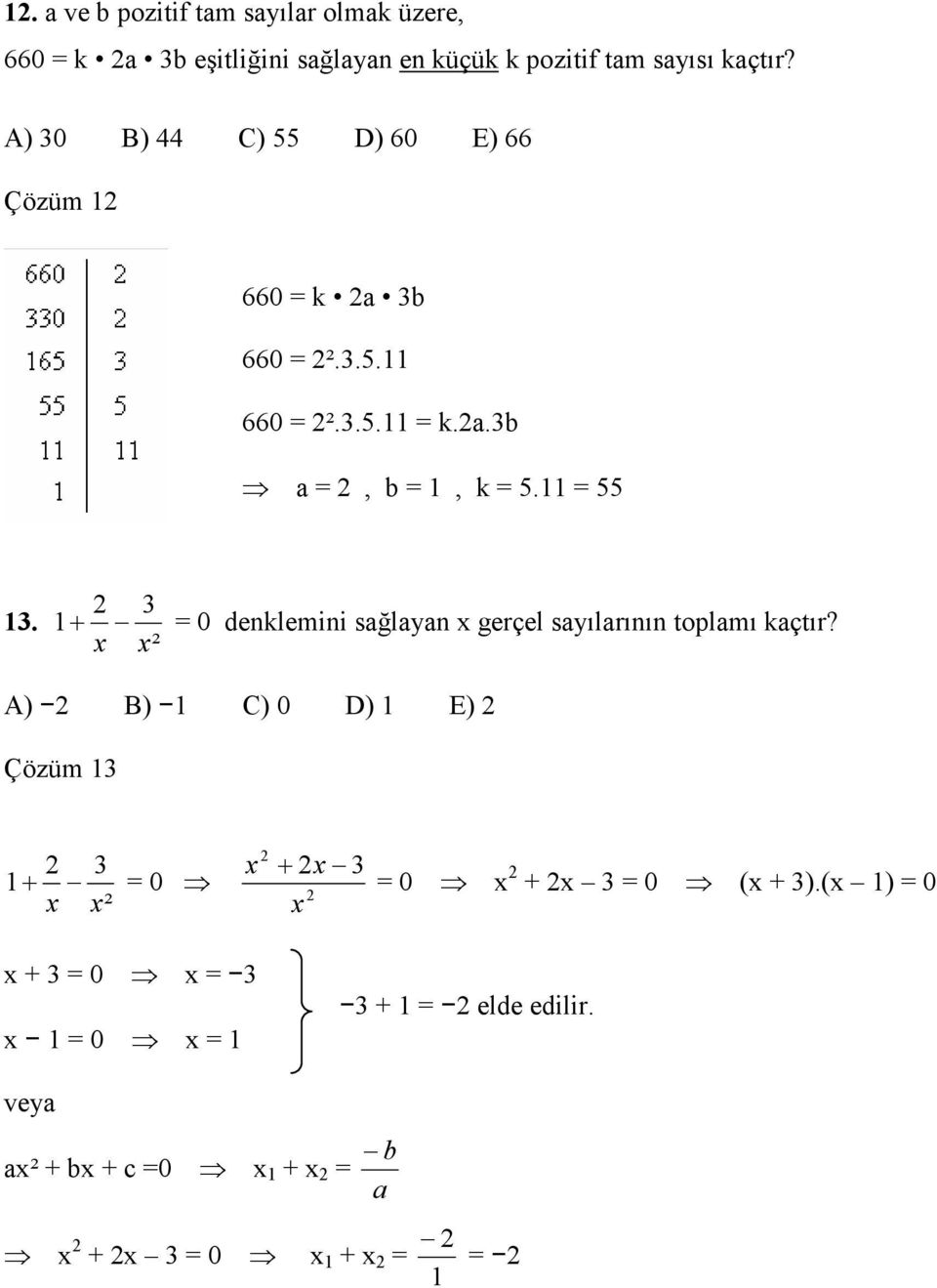 A) B) C) 0 D) E) Çözüm 3 3 + x x² 0 x + x 3 x 0 x + x 3 0 (x + 3).