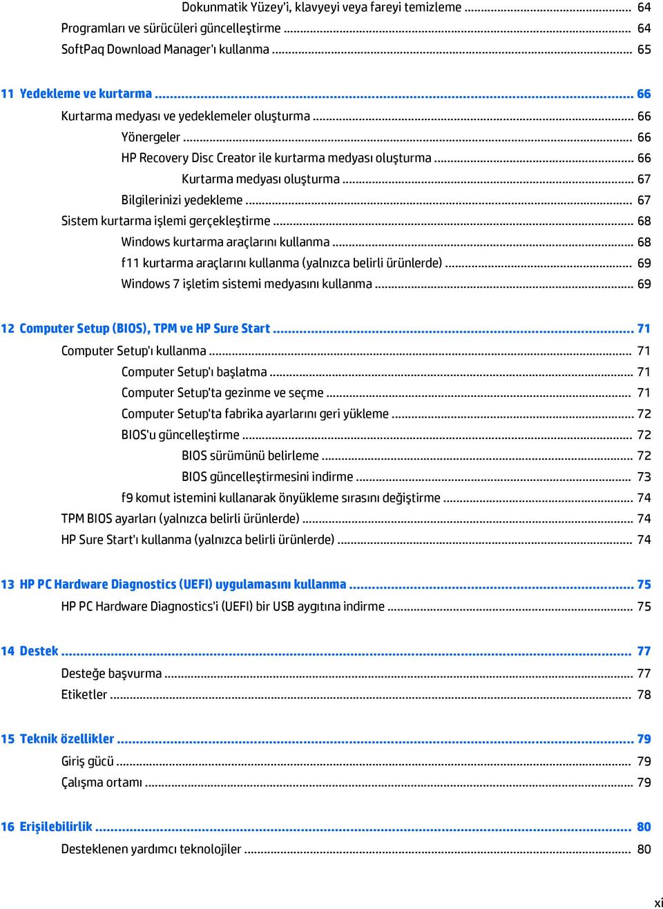 .. 67 Sistem kurtarma işlemi gerçekleştirme... 68 Windows kurtarma araçlarını kullanma... 68 f11 kurtarma araçlarını kullanma (yalnızca belirli ürünlerde).