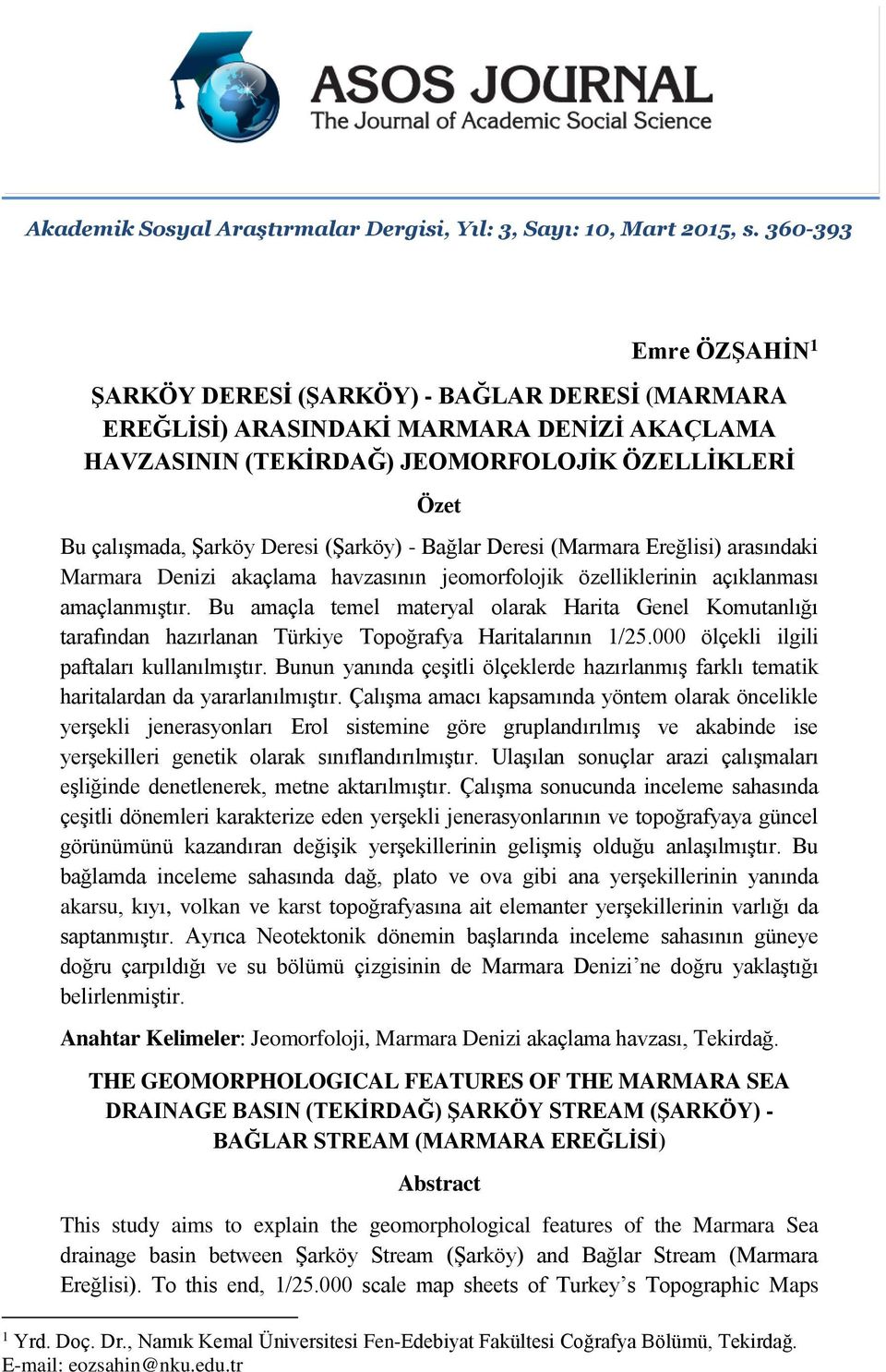 (Şarköy) - Bağlar Deresi (Marmara Ereğlisi) arasındaki Marmara Denizi akaçlama havzasının jeomorfolojik özelliklerinin açıklanması amaçlanmıştır.