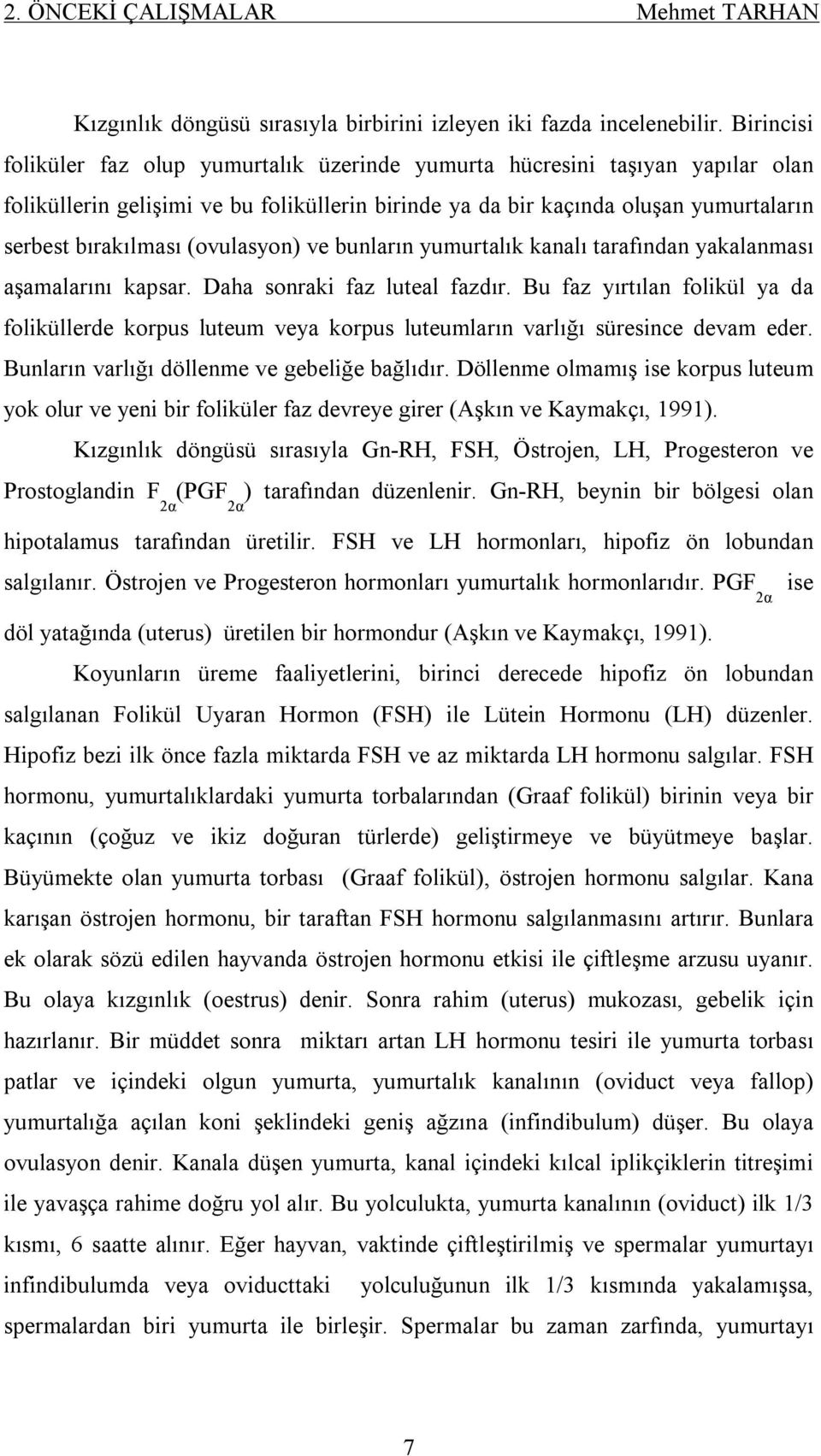 (ovulasyon) ve bunların yumurtalık kanalı tarafından yakalanması aşamalarını kapsar. Daha sonraki faz luteal fazdır.