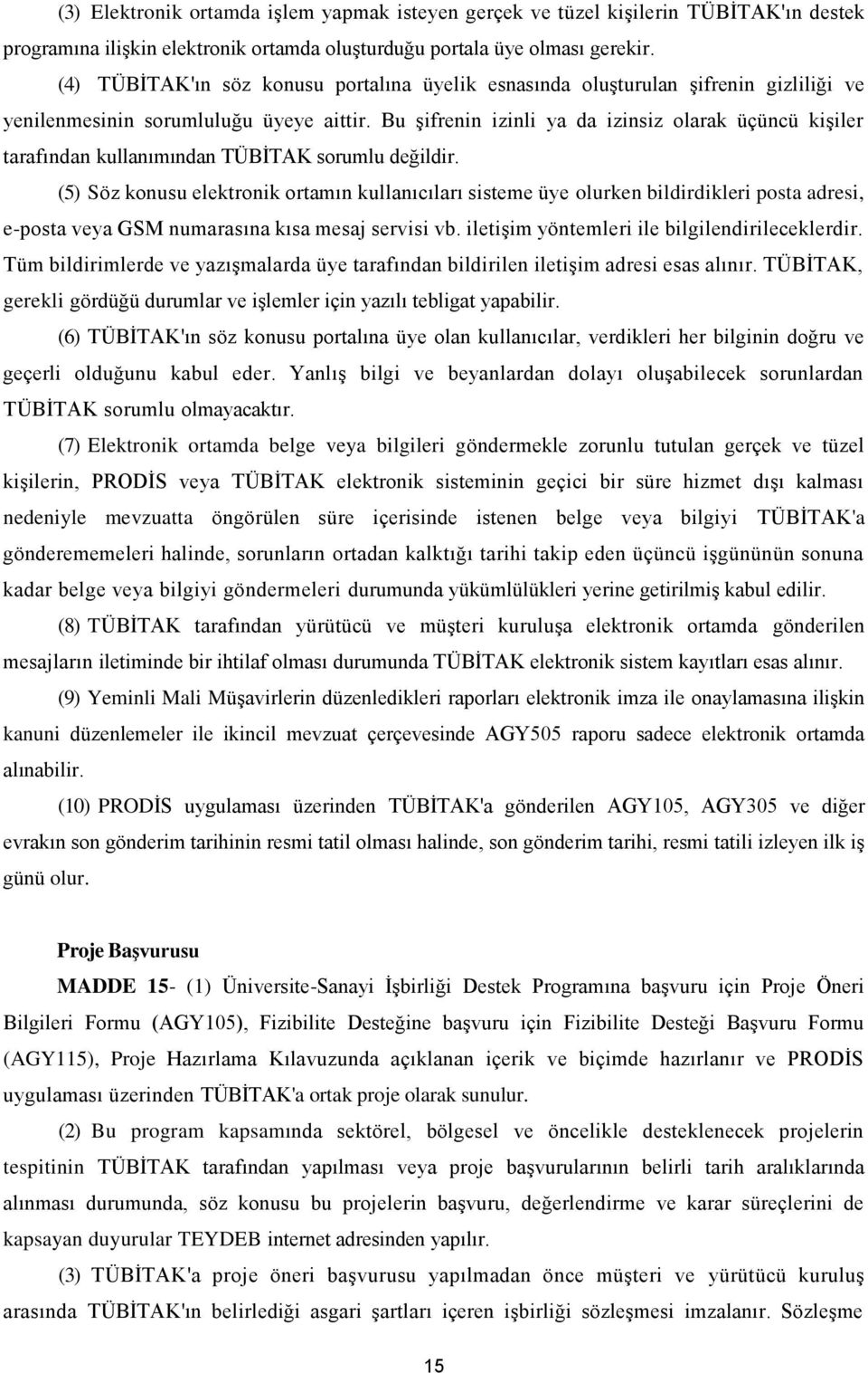 Bu şifrenin izinli ya da izinsiz olarak üçüncü kişiler tarafından kullanımından TÜBİTAK sorumlu değildir.